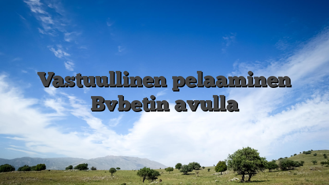 Vastuullinen pelaaminen Bvbetin avulla