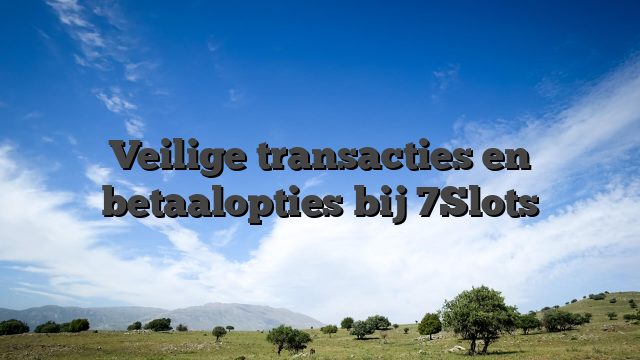 Veilige transacties en betaalopties bij 7Slots