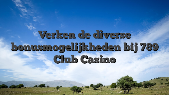 Verken de diverse bonusmogelijkheden bij 789 Club Casino
