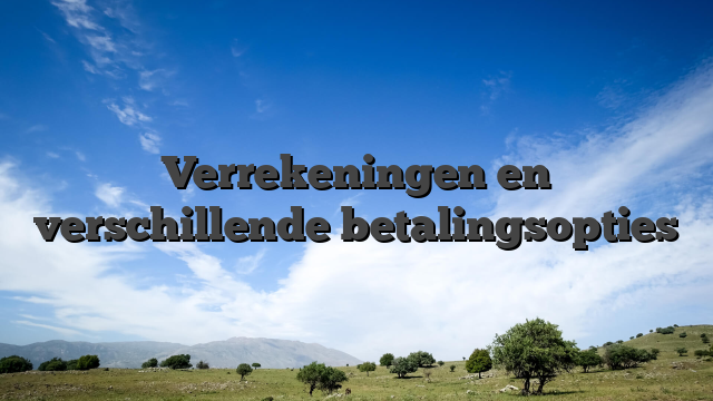 Verrekeningen en verschillende betalingsopties