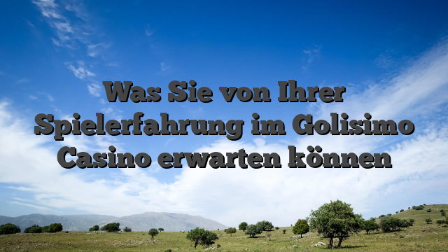 Was Sie von Ihrer Spielerfahrung im Golisimo Casino erwarten können