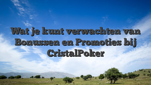Wat je kunt verwachten van Bonussen en Promoties bij CristalPoker