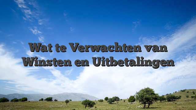 Wat te Verwachten van Winsten en Uitbetalingen