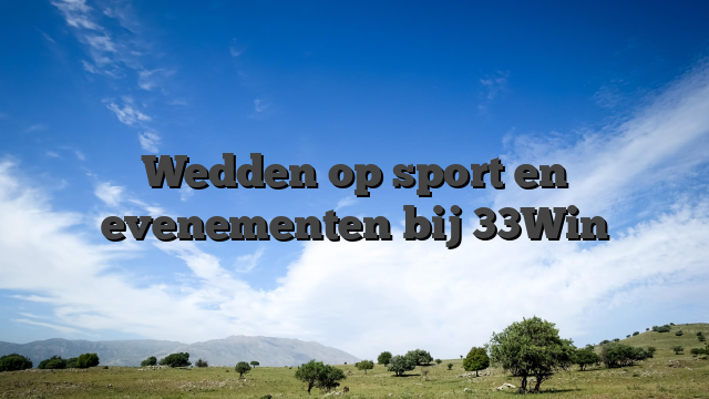 Wedden op sport en evenementen bij 33Win
