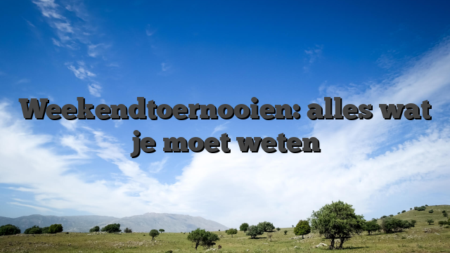 Weekendtoernooien: alles wat je moet weten