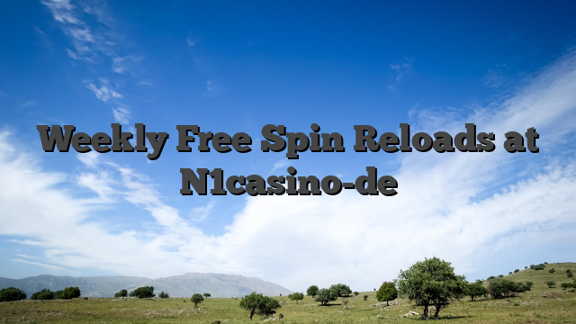 Weekly Free Spin Reloads at N1casino-de