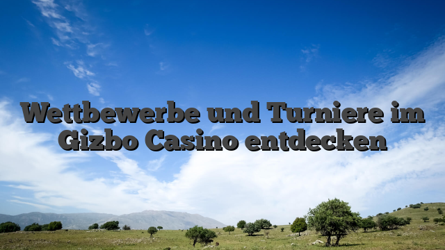 Wettbewerbe und Turniere im Gizbo Casino entdecken
