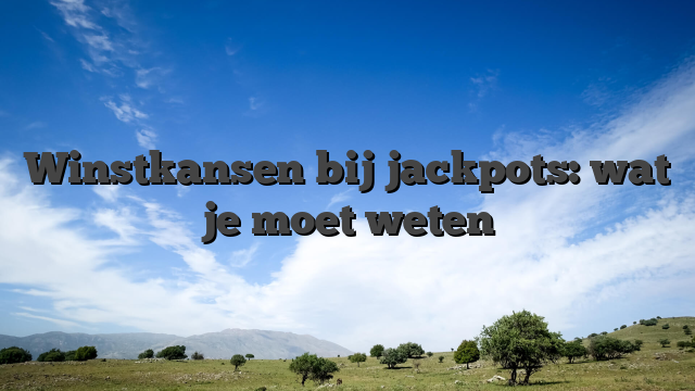 Winstkansen bij jackpots: wat je moet weten