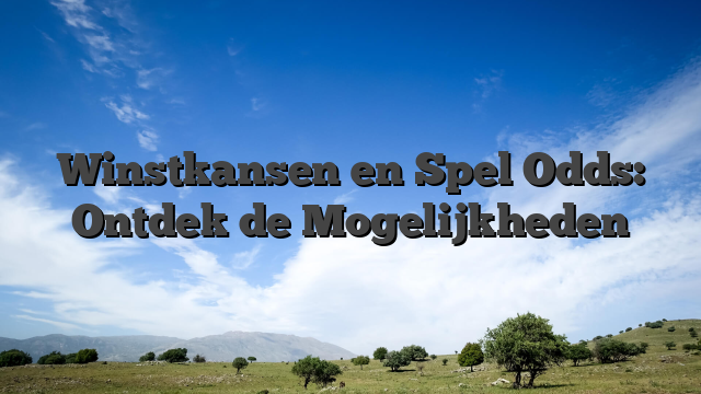 Winstkansen en Spel Odds: Ontdek de Mogelijkheden