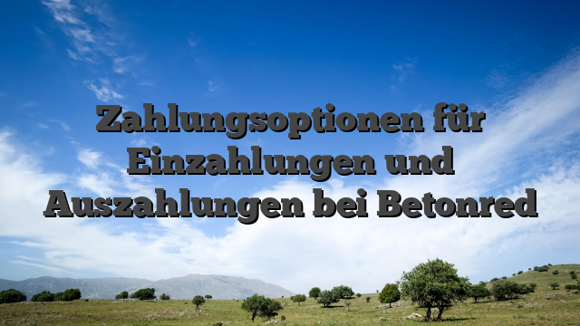 Zahlungsoptionen für Einzahlungen und Auszahlungen bei Betonred