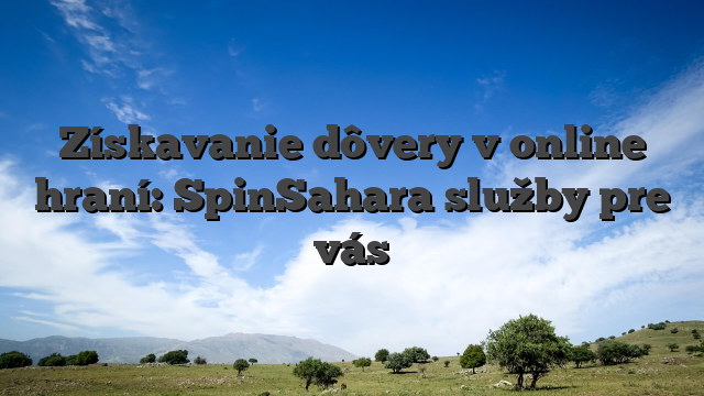 Získavanie dôvery v online hraní: SpinSahara služby pre vás