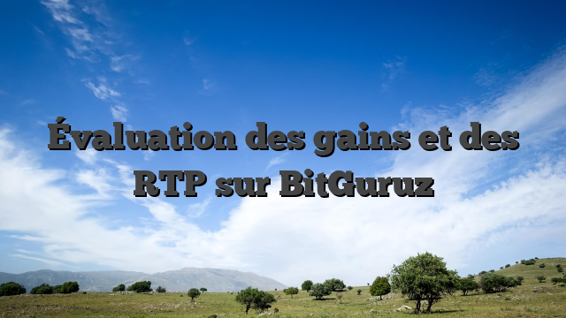 Évaluation des gains et des RTP sur BitGuruz
