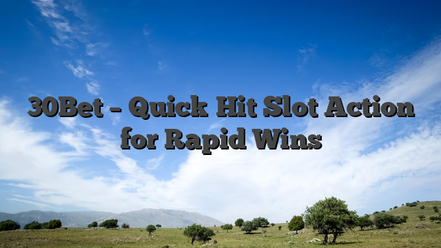 30Bet – Quick‑Hit Slot Action for Rapid Wins
