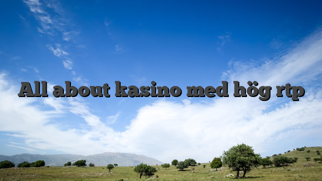 All about kasino med hög rtp