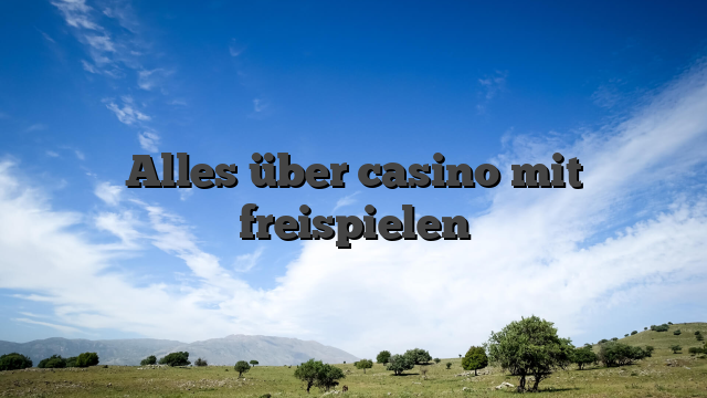 Alles über casino mit freispielen