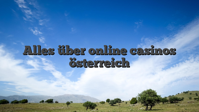 Alles über online casinos österreich