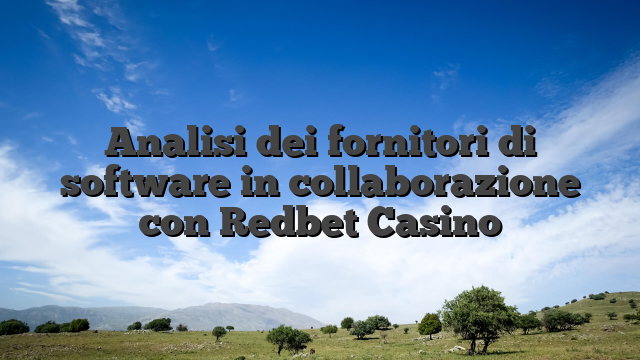 Analisi dei fornitori di software in collaborazione con Redbet Casino