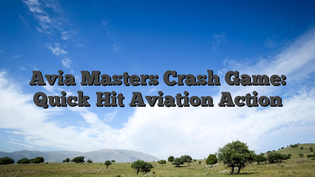 Avia Masters Crash Game: Quick‑Hit Aviation Action