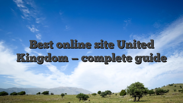 Best online site United Kingdom — complete guide