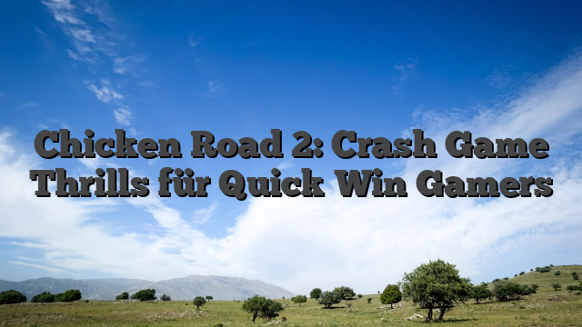 Chicken Road 2: Crash Game Thrills für Quick‑Win Gamers