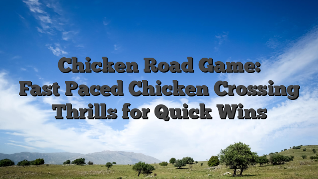 Chicken Road Game: Fast‑Paced Chicken Crossing Thrills for Quick Wins