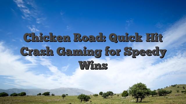 Chicken Road: Quick‑Hit Crash Gaming for Speedy Wins