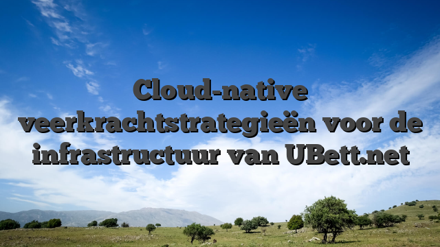 Cloud-native veerkrachtstrategieën voor de infrastructuur van UBett.net