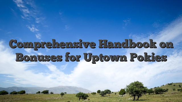 Comprehensive Handbook on Bonuses for Uptown Pokies