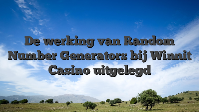 De werking van Random Number Generators bij Winnit Casino uitgelegd
