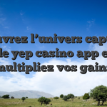 Découvrez l’univers captivant de yep casino app et multipliez vos gains