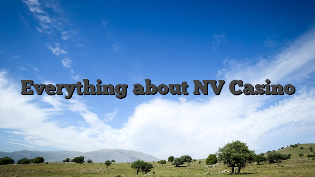 Everything about NV Casino