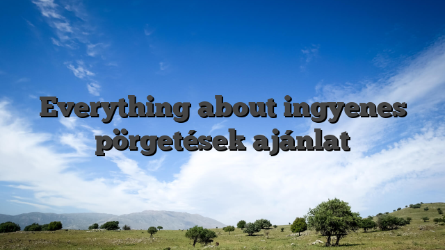 Everything about ingyenes pörgetések ajánlat