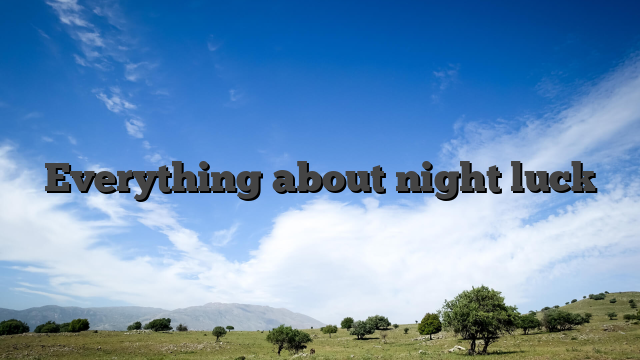 Everything about night luck