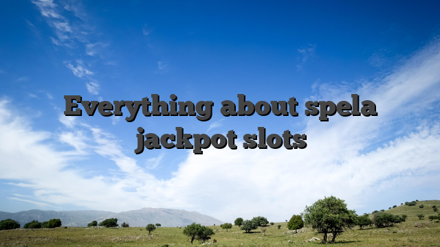 Everything about spela jackpot slots