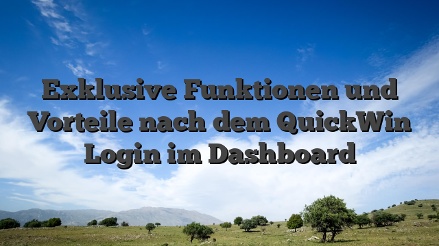 Exklusive Funktionen und Vorteile nach dem QuickWin Login im Dashboard