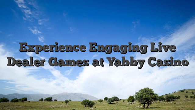 Experience Engaging Live Dealer Games at Yabby Casino