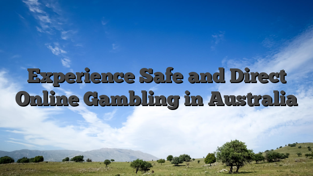 Experience Safe and Direct Online Gambling in Australia