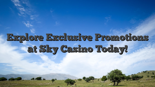 Explore Exclusive Promotions at Sky Casino Today!
