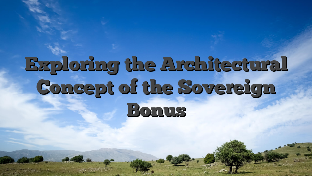 Exploring the Architectural Concept of the Sovereign Bonus