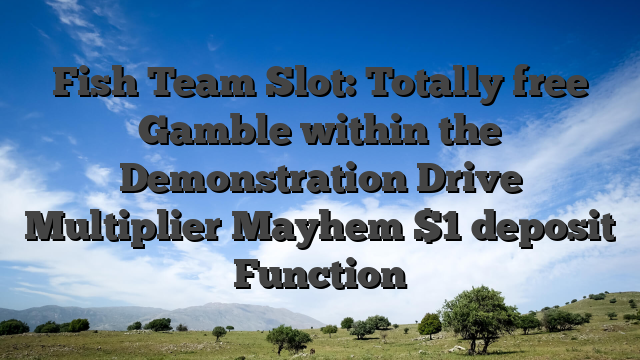 Fish Team Slot: Totally free Gamble within the Demonstration Drive Multiplier Mayhem $1 deposit Function