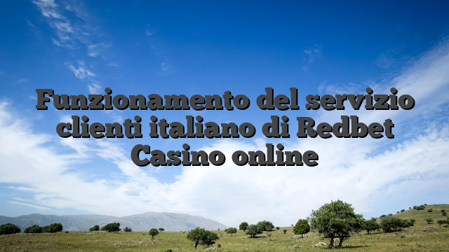 Funzionamento del servizio clienti italiano di Redbet Casino online