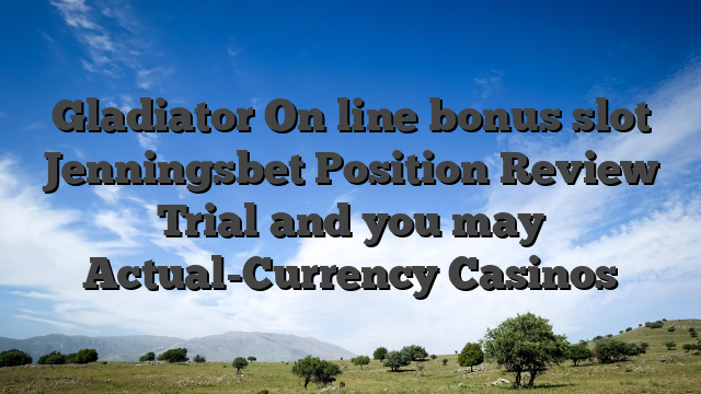 Gladiator On line bonus slot Jenningsbet Position Review Trial and you may Actual-Currency Casinos