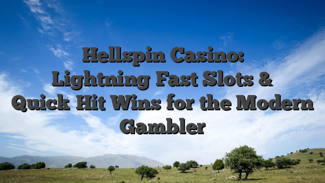 Hellspin Casino: Lightning‑Fast Slots & Quick‑Hit Wins for the Modern Gambler