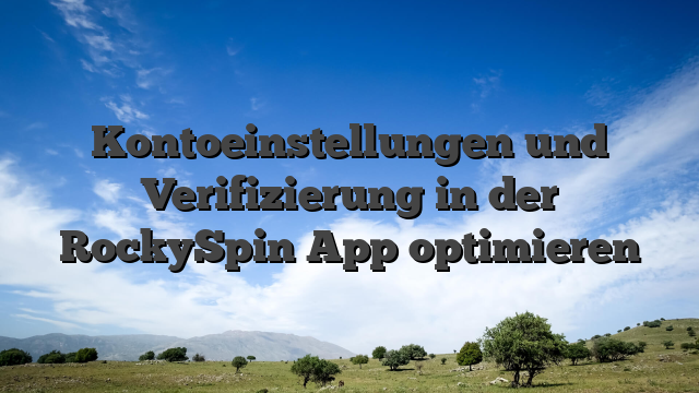Kontoeinstellungen und Verifizierung in der RockySpin App optimieren