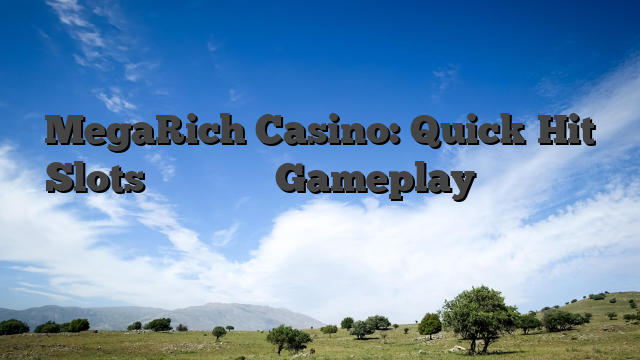 MegaRich Casino: Quick‑Hit Slots και Έντονο Gameplay για Άμεσες Νίκες