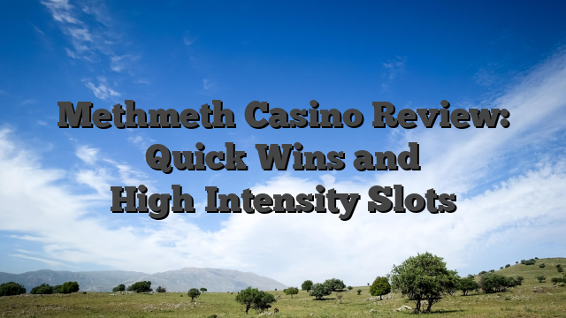 Methmeth Casino Review: Quick Wins and High‑Intensity Slots