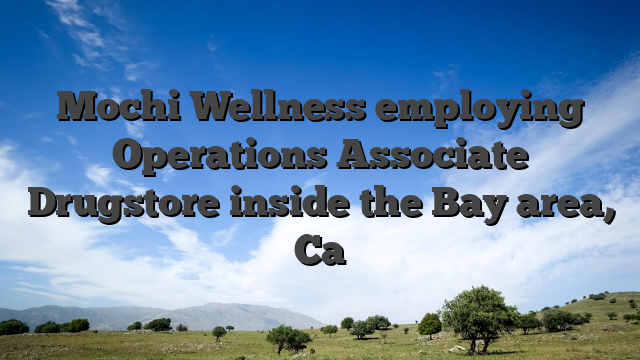 Mochi Wellness employing Operations Associate Drugstore inside the Bay area, Ca