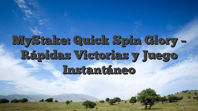 MyStake: Quick‑Spin Glory – Rápidas Victorias y Juego Instantáneo