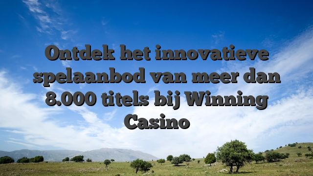 Ontdek het innovatieve spelaanbod van meer dan 8.000 titels bij Winning Casino