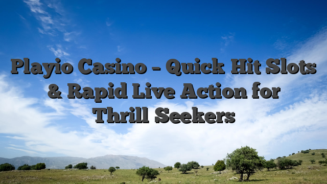Playio Casino – Quick‑Hit Slots & Rapid Live Action for Thrill‑Seekers